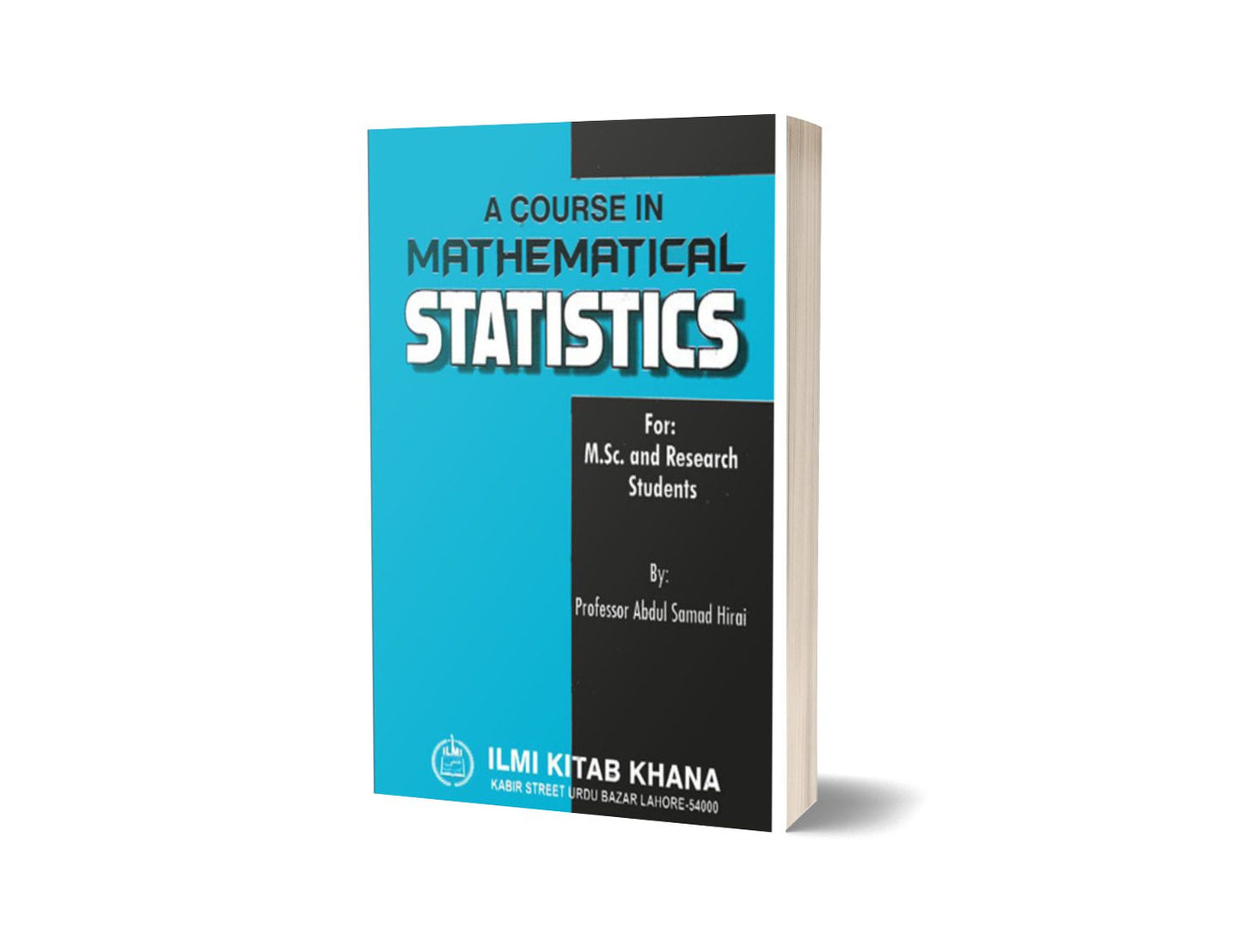 A COURSE IN MATHEMATICAL STATISTICS FOR M.SC. By ilmi kitab khana-Books-Maktaba Sultan e Alamgir