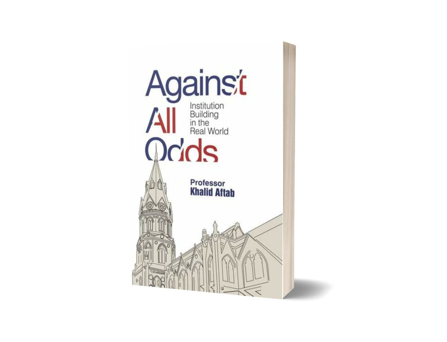 Against All Odds: Institution Building in the Real World By Khalid Aftab-Books-Maktaba Sultan e Alamgir