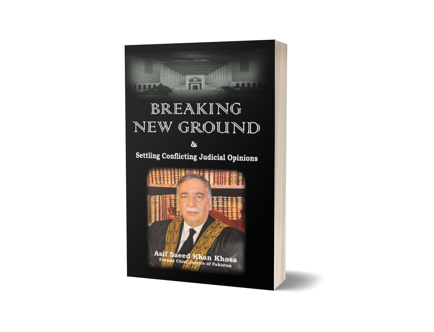 BREAKING NEW GROUND & Settling Conflicting Judicial Opinions For Law Book By Justics Asif Saeed Khan Khosa-Books-Maktaba Sultan e Alamgir