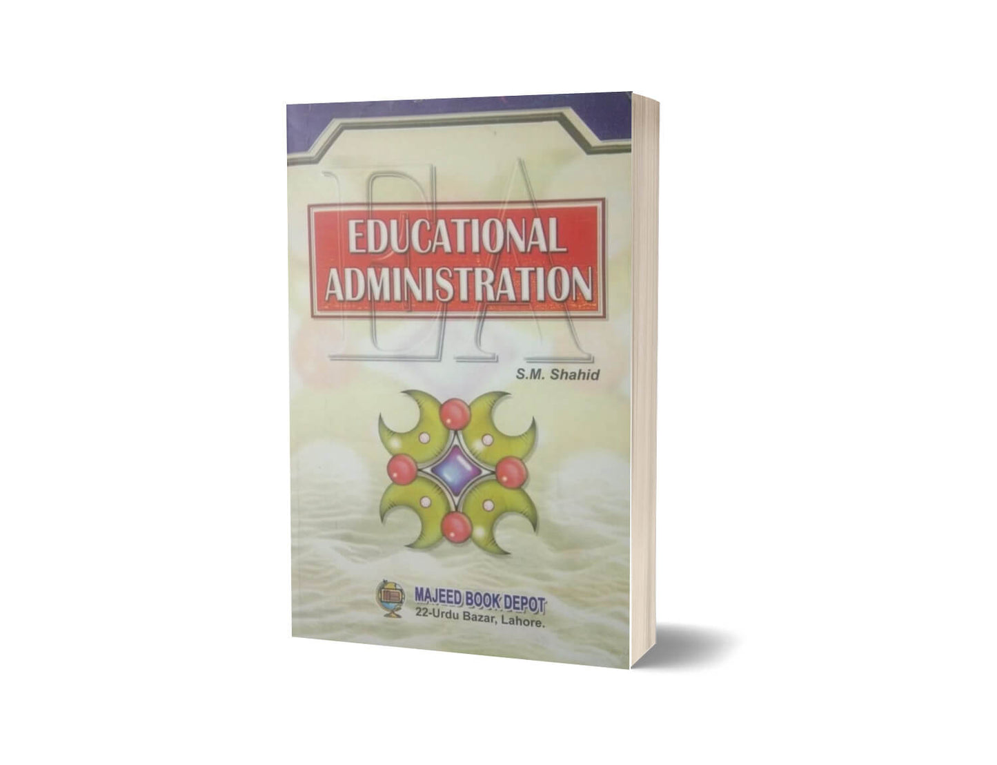 Educational Administration By S M Shahid-Books-Maktaba Sultan e Alamgir
