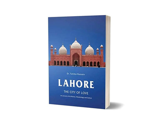 Lahore The City of Love By Fatima Hussain-Books-Maktaba Sultan e Alamgir