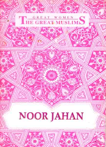 Great Women The Great Muslims Noor Jahan-Books-Maktaba Sultan e Alamgir