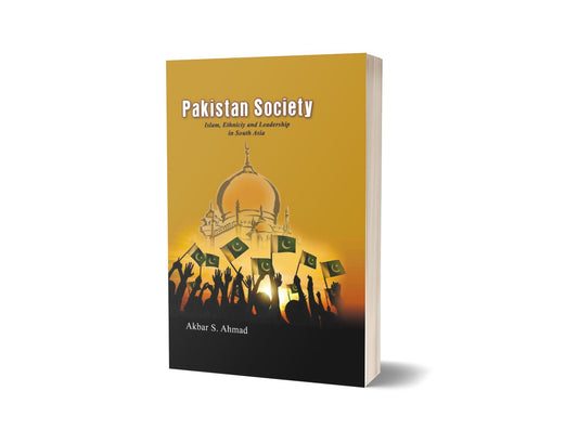 Pakistan Society Islam, Ethnicity and Leadership in South Asia By Akbar S. Ahmad-Books-Maktaba Sultan e Alamgir
