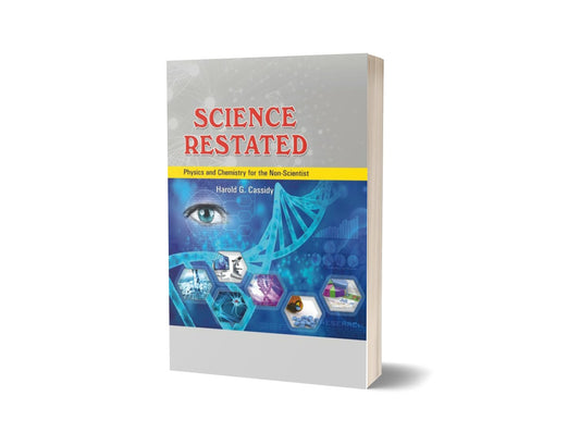 Science Restated Physics and Chemistry for the Non-Scientist By Harold G. Cassidy-Books-Maktaba Sultan e Alamgir