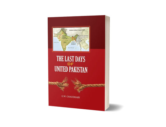 The Last Days Of United Pakistan By G.W. Chaudhary-Books-Maktaba Sultan e Alamgir