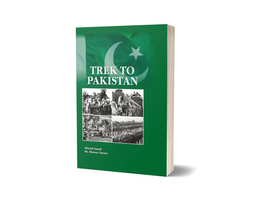 Trek To Pakistan By Ahmad Saeed Kh. Mansur Sarwar-Books-Maktaba Sultan e Alamgir