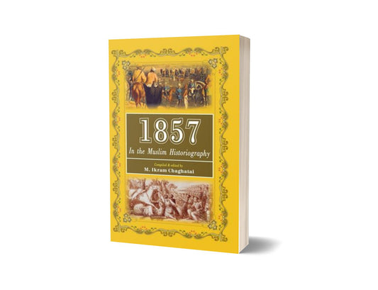 1857 In The Muslim Historiography By M. Ikram Chaghatai-Books-Maktaba Sultan e Alamgir