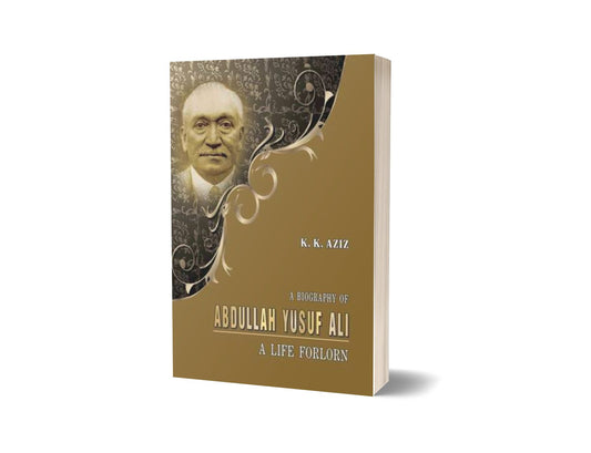 A Biography Of Abdullah Yusuf Ali By K. K. Aziz-Books-Maktaba Sultan e Alamgir