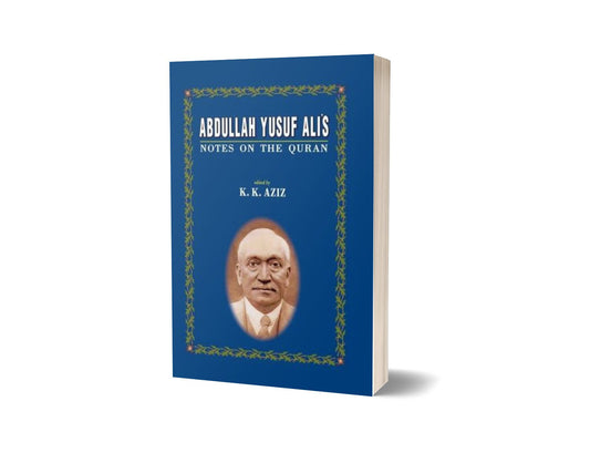 Abdullah Yusuf Ali&#8217;s Notes On The Quran By K. K. Aziz-Books-Maktaba Sultan e Alamgir