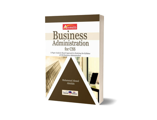 Advanced Business Administration For CSS By Muhammad Ahmad Abdullah &#8211; Advance Publisher-Books-Maktaba Sultan e Alamgir