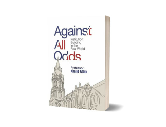 Against All Odds: Institution Building in the Real World By Khalid Aftab-Books-Maktaba Sultan e Alamgir