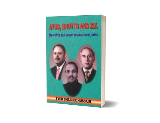 Ayub Bhutto And Zia By Syed Shabbir Hussain-Books-Maktaba Sultan e Alamgir