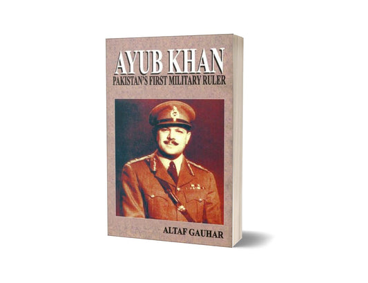 Ayub Khan Pakistan&#8217;s First Military Ruler By Altaf Gauhar-Books-Maktaba Sultan e Alamgir