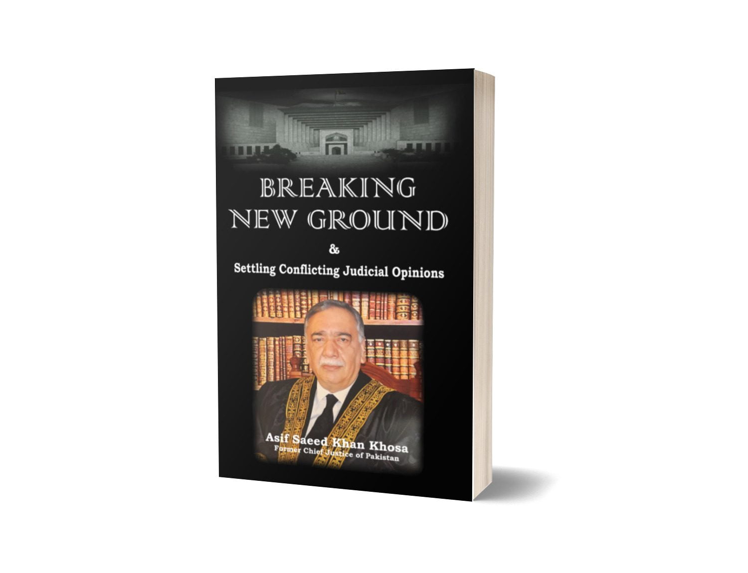 BREAKING NEW GROUND &amp; Settling Conflicting Judicial Opinions For Law Book By Justics Asif Saeed Khan Khosa-Books-Maktaba Sultan e Alamgir