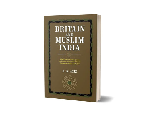 Britain And Muslim India By K. K. Aziz-Books-Maktaba Sultan e Alamgir