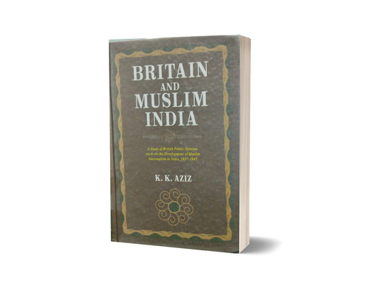 Britian and Muslim india by k.k. Aziz-Books-Maktaba Sultan e Alamgir