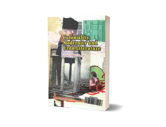 Coloniality Modernity and Urdu Literature By Nasir Abbas Nayyar-Books-Maktaba Sultan e Alamgir