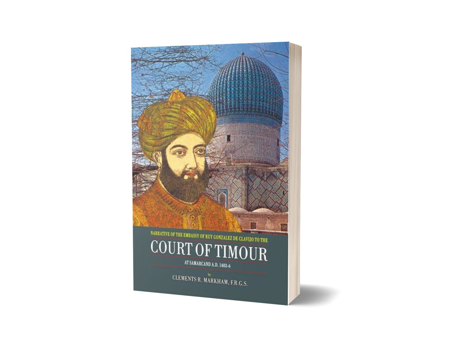 Court Of Taimour: At Samarcand A.D. 1403-6 By Clements R. Markhan F.R.G.S.-Books-Maktaba Sultan e Alamgir