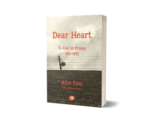Dear Heart: To Faiz In Prison 1951-1955 By Alys Faiz; Mariam Hassan-Books-Maktaba Sultan e Alamgir