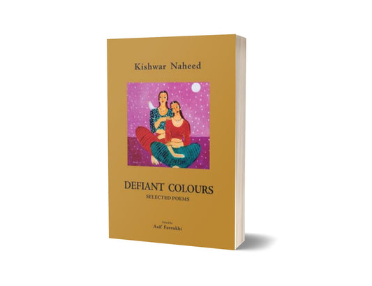 Defiant Colours: Selected Poems By Kishwar Naheed; Asif Farrukhi-Books-Maktaba Sultan e Alamgir