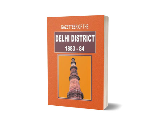 Gazetteer Of The Delhi District 1883-84 By Gazetteer-Books-Maktaba Sultan e Alamgir