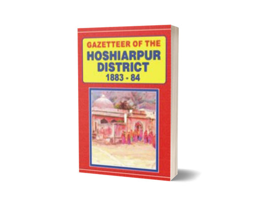 Gazetteer Of The Hoshiarpur District 1883-84 By Punjab Government-Books-Maktaba Sultan e Alamgir