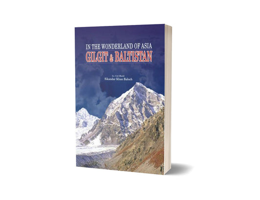 Gilgit &amp; Baltistan In The Wonderland Of Asia By Lt. Col. (Retd) Sikandar Khan Baloch-Books-Maktaba Sultan e Alamgir