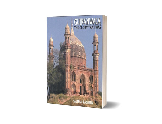Gujranwala The Glory That Was By Salman Rashid-Books-Maktaba Sultan e Alamgir