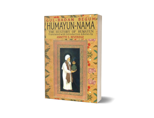 Humayun-Nama The History Of Humayun By Gulbadan Begum; Annette S. Beveridge-Books-Maktaba Sultan e Alamgir