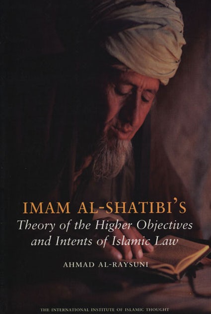 Imam Al-Shatibi’s Theory of the Higher Objectives and Intents of Islamic Law-Books-Maktaba Sultan e Alamgir