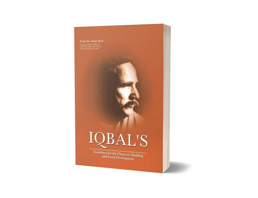 Iqbal&#8217;s Guidelines For The Character Building and Social Development By Dr. Atiya Syed-Books-Maktaba Sultan e Alamgir