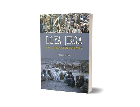 Loya Jirga : The Afghan Grand Assembly By Ahmad Salim-Books-Maktaba Sultan e Alamgir
