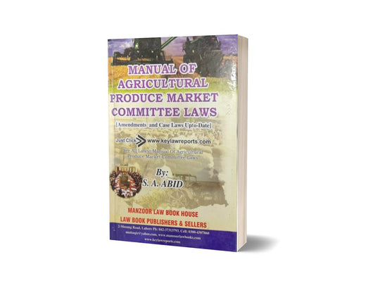 Manual Of AGRICULTURAL PRODUCE MARKET COMMITTEE LAWS For Law Books By S.A. ABID &#8211; Mansoor Book House-Books-Maktaba Sultan e Alamgir