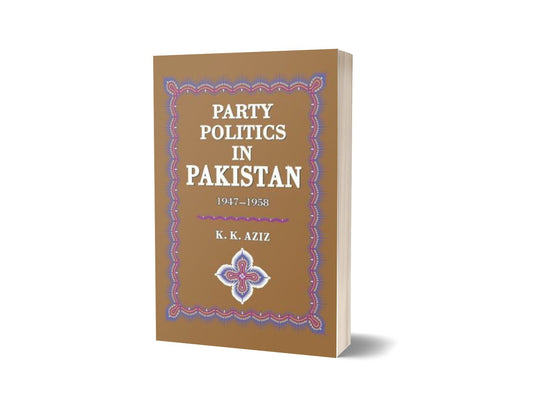 Party Politics In Pakistan 1947-58 By K. K. Aziz-Books-Maktaba Sultan e Alamgir