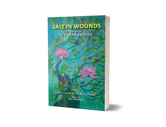 Salt in Wounds: Poems of Kishwar Naheed By Kishwar Naheed-Books-Maktaba Sultan e Alamgir