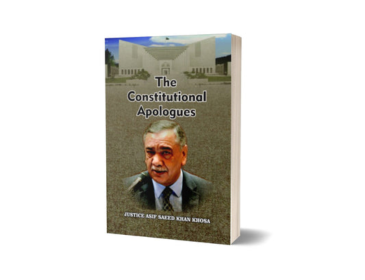THE CONSTITUTIONAL APOLOGUES For Law Book BY JUSTICE ASIF SAEED KHAN KHOSA – Mansoor Book House-Books-Maktaba Sultan e Alamgir