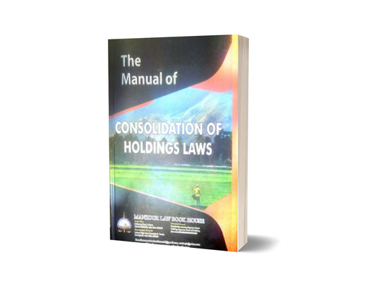 THE MANUAL OF CONSOLIDATION OF HOLDING For Law Book By Ch. Noor Elahi – Mansoor Book House-Books-Maktaba Sultan e Alamgir