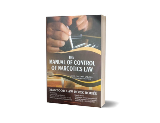 THE MANUAL OF CONTROL OF NARCOTIC For Law Book By JUSTICE (R) MAZHAR IQBAL SINDHU – Mansoor Book House-Books-Maktaba Sultan e Alamgir