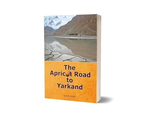The Apricot Road To Yarkand By Salman Rashid-Books-Maktaba Sultan e Alamgir