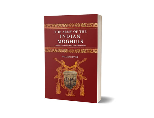 The Army Of The Indian Moghuls By William Irvine-Books-Maktaba Sultan e Alamgir