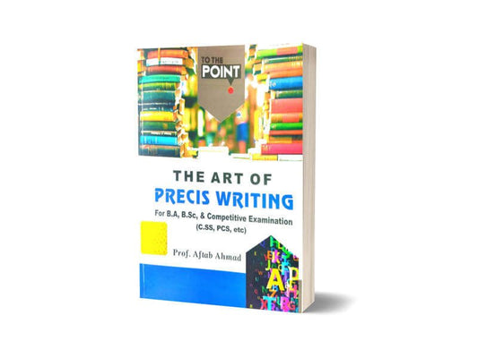 The Art OF Precis Writing By Aftab Ahmad-Books-Maktaba Sultan e Alamgir