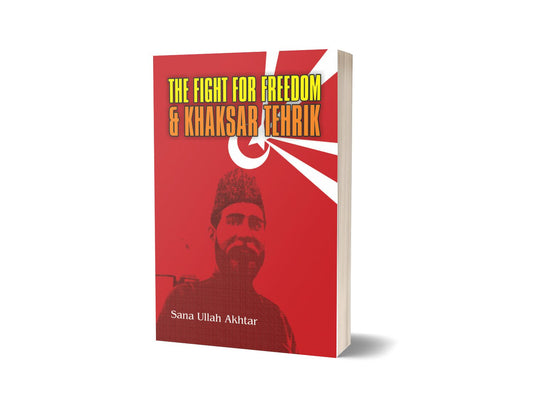 The Fight for Freedom and Khaksar Tehrik By Sana Ullah Akhtar-Books-Maktaba Sultan e Alamgir