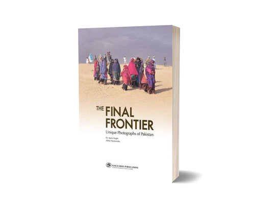 The Final Frontier:Unique Photographs Of Pak By Akhtar Mammunka; Dr. Agnes Ziegler-Books-Maktaba Sultan e Alamgir