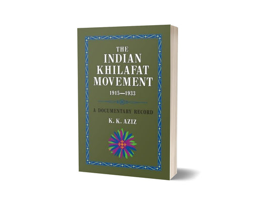 The Indian Khilafat Movement 1915-1933 By K. K. Aziz-Books-Maktaba Sultan e Alamgir