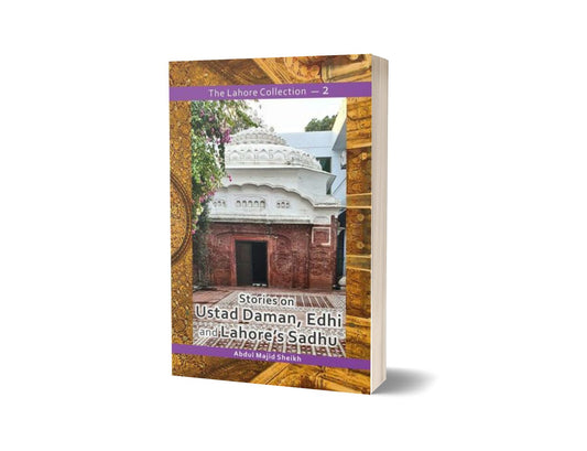 The Lahore Collection: Stories on Ustad Daman Edhi and Lahore&#8217;s Sadhu By Abdul Majid Sheikh-Books-Maktaba Sultan e Alamgir