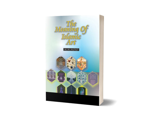 The Meanings of Islamic Art By K.K Aziz-Books-Maktaba Sultan e Alamgir