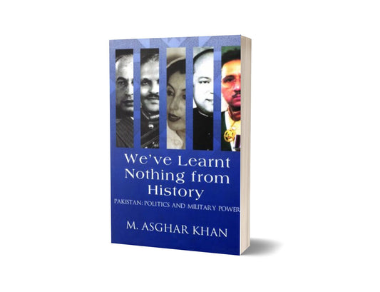We Have Learnt Nothing From History By M Asghar Khan-Books-Maktaba Sultan e Alamgir