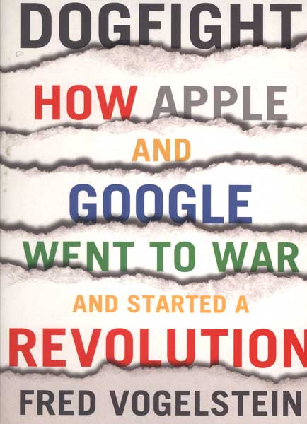 Dogfight: How Apple and Google Went to War and Started a Revolution-Books-Maktaba Sultan e Alamgir