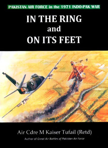 In The Ring And On Its Feet Pakistan Air Force In The 1971 Indo Pak War-Books-Maktaba Sultan e Alamgir