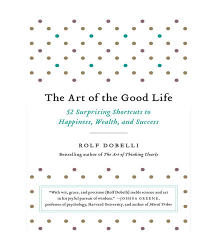 The Art of the Good Life: 52 Surprising Shortcuts to Happiness-Books-Maktaba Sultan e Alamgir